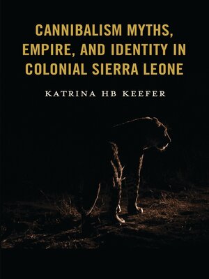 cover image of Cannibalism Myths, Empire, and Identity in Colonial Sierra Leone